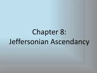 Chapter 8: Jeffersonian Ascendancy