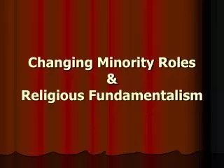 Changing Minority Roles &amp; Religious Fundamentalism