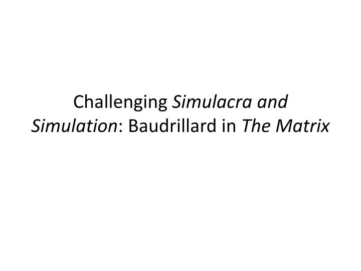 Challenging Simulacra and Simulation: Baudrillard in The Matrix. - ppt  download