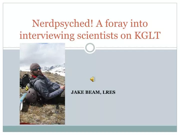 nerdpsyched a foray into interviewing scientists on kglt