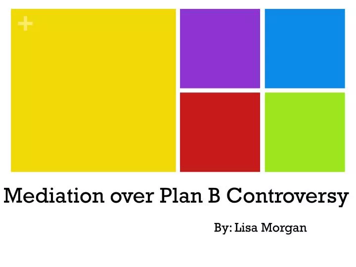 mediation over plan b controversy