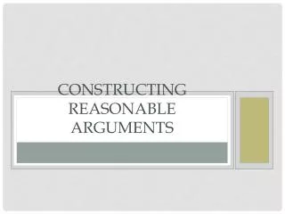 Constructing Reasonable Arguments