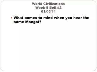 World Civilizations Week 8 Bell #2 01/05/11