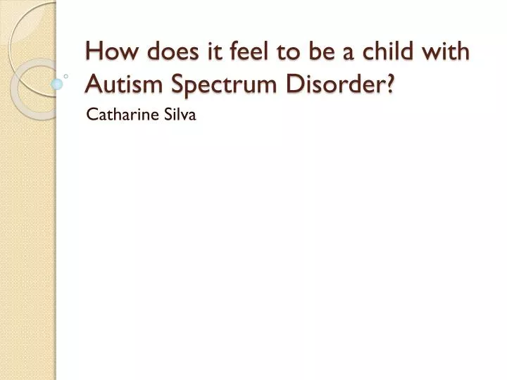 how does it feel to be a child with autism spectrum disorder