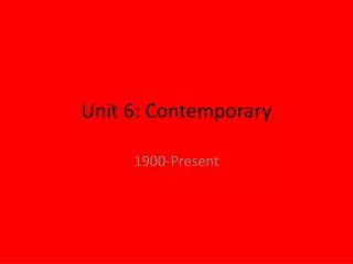 Unit 6: Contemporary