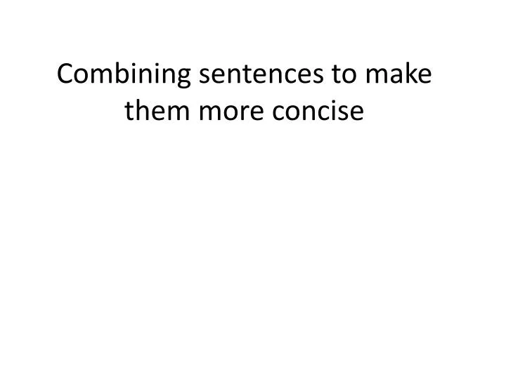 combining sentences to make them more concise