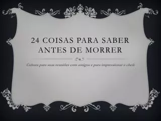 24 coisas para saber antes de morrer