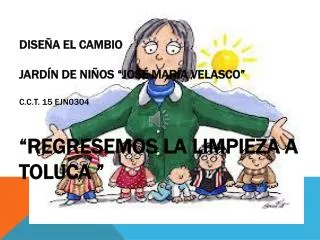 dise a el cambio jard n de ni os jos mar a velasco c c t 15 ejn0304 regresemos la limpieza a toluca
