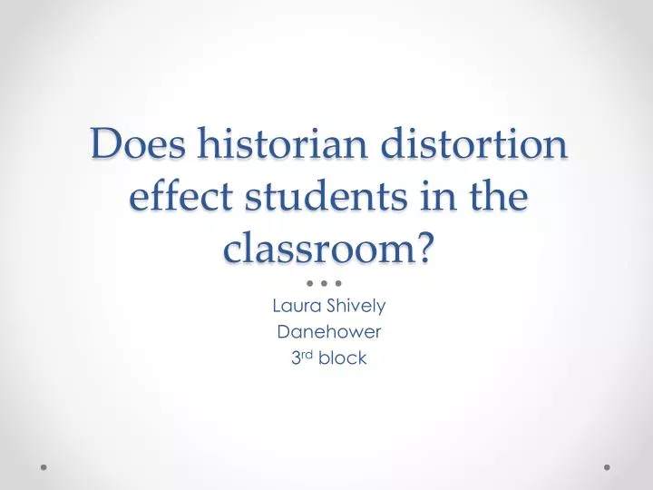 does historian distortion effect students in the classroom