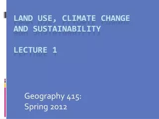 Land Use, Climate Change and Sustainability Lecture 1