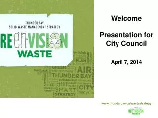 Welcome Presentation for City Council April 7, 2014 thunderbay/wastestrategy