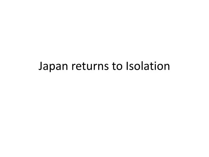 japan returns to isolation