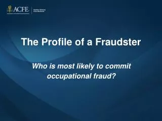 The Profile of a Fraudster Who is most likely to commit occupational fraud?