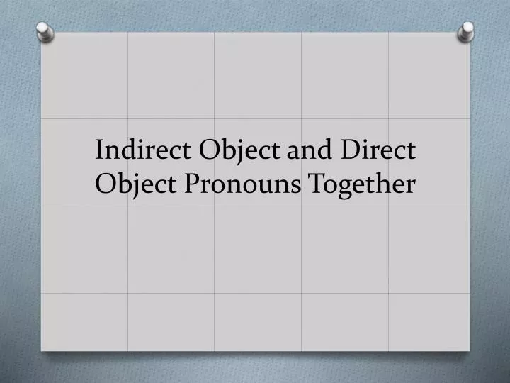 indirect object and direct object pronouns together