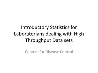 Introductory Statistics for Laboratorians dealing with High Throughput Data sets