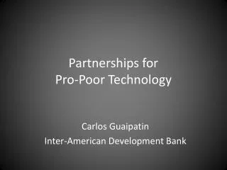 Partnerships for Pro- Poor Technology