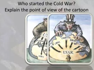 Who started the Cold War? Explain the point of view of the cartoon