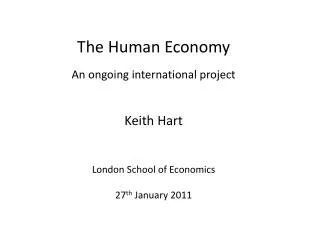 The Human Economy An ongoing international project Keith Hart London School of Economics