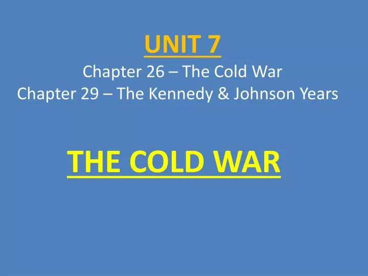 unit 7 chapter 26 the cold war chapter 29 the kennedy johnson years