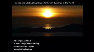 Bill Semple , Architect NORDEC Design and Consulting Ottawa, Ontario, Canada wsemple@ualberta