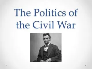 The Politics of the Civil War
