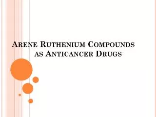 Arene Ruthenium Compounds as Anticancer Drugs