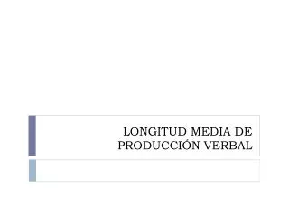 longitud media de producci n verbal