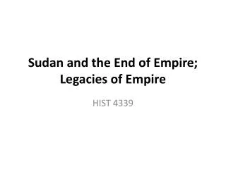 Sudan and the End of Empire; Legacies of Empire