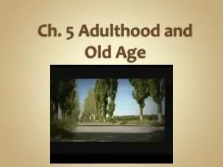 Ch. 5 Adulthood and Old Age
