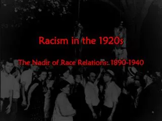 Racism in the 1920s The Nadir of Race Relations: 1890-1940
