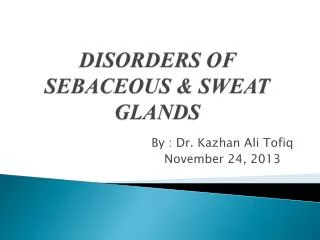 DISORDERS OF SEBACEOUS &amp; SWEAT GLANDS