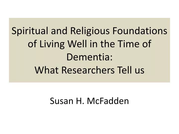 spiritual and religious foundations of living well in the time of dementia what researchers tell us