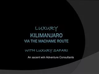 Luxury Kilimanjaro via the Machame Route with Luxury Safari