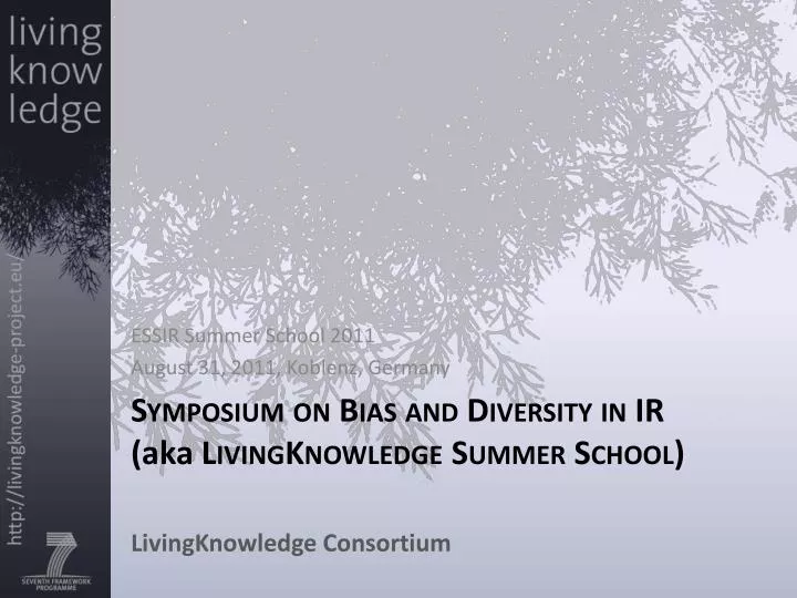 symposium on bias and diversity in ir aka livingknowledge summer school livingknowledge consortium