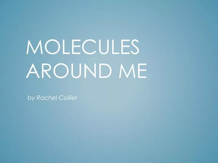 molecules around me