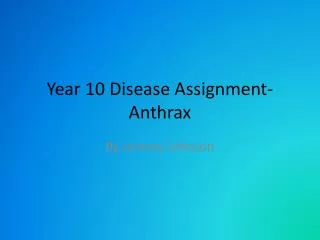Year 10 Disease Assignment-Anthrax