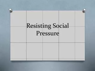 Resisting Social Pressure