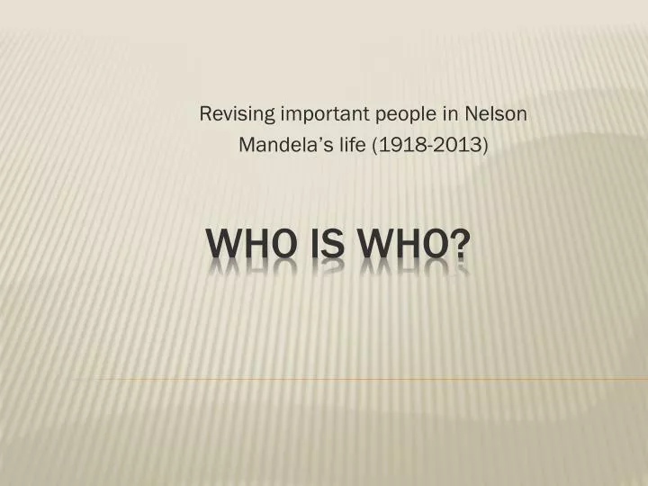 revising important people in nelson mandela s life 1918 2013