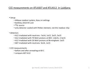 CCE measurements on ATLAS07 and ATLAS12 in Ljubljana