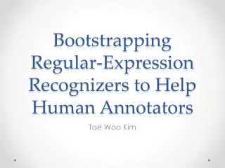 Bootstrapping Regular-Expression Recognizers to H elp H uman Annotators
