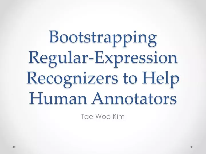 bootstrapping regular expression recognizers to h elp h uman annotators