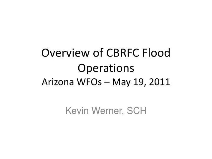 overview of cbrfc flood operations arizona wfos may 19 2011