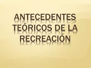 antecedentes te ricos de la recreaci n
