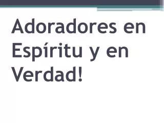 adoradores en esp ritu y en verdad