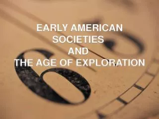 EARLY AMERICAN SOCIETIES AND THE AGE OF EXPLORATION