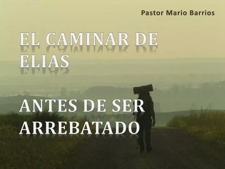 el caminar de elias antes de ser arrebatado