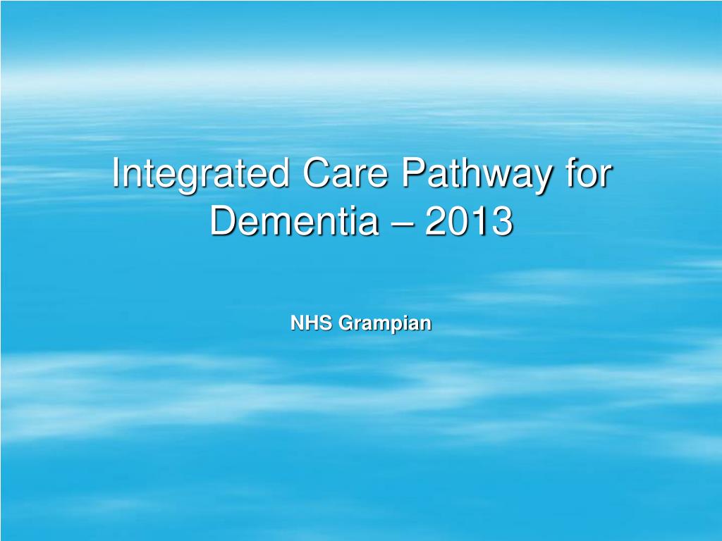 PPT - Integrated Care Pathway for Dementia – 2013 PowerPoint ...