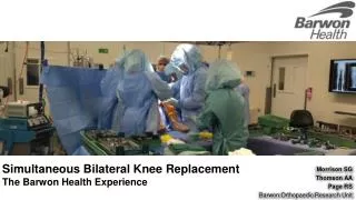Simultaneous Bilateral Knee Replacement The Barwon Health Experience