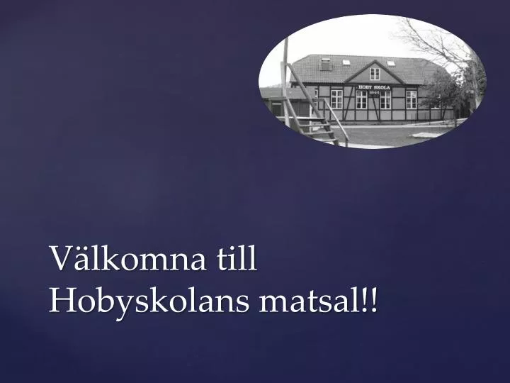 v lkomna till hobyskolans matsal