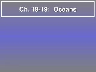 C h. 18-19: Oceans